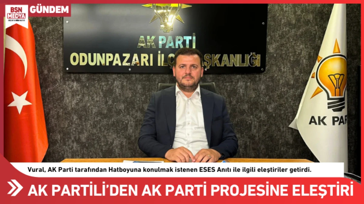 AK Partili Vural&rsquo;dan AK Parti Projesine eleştiri