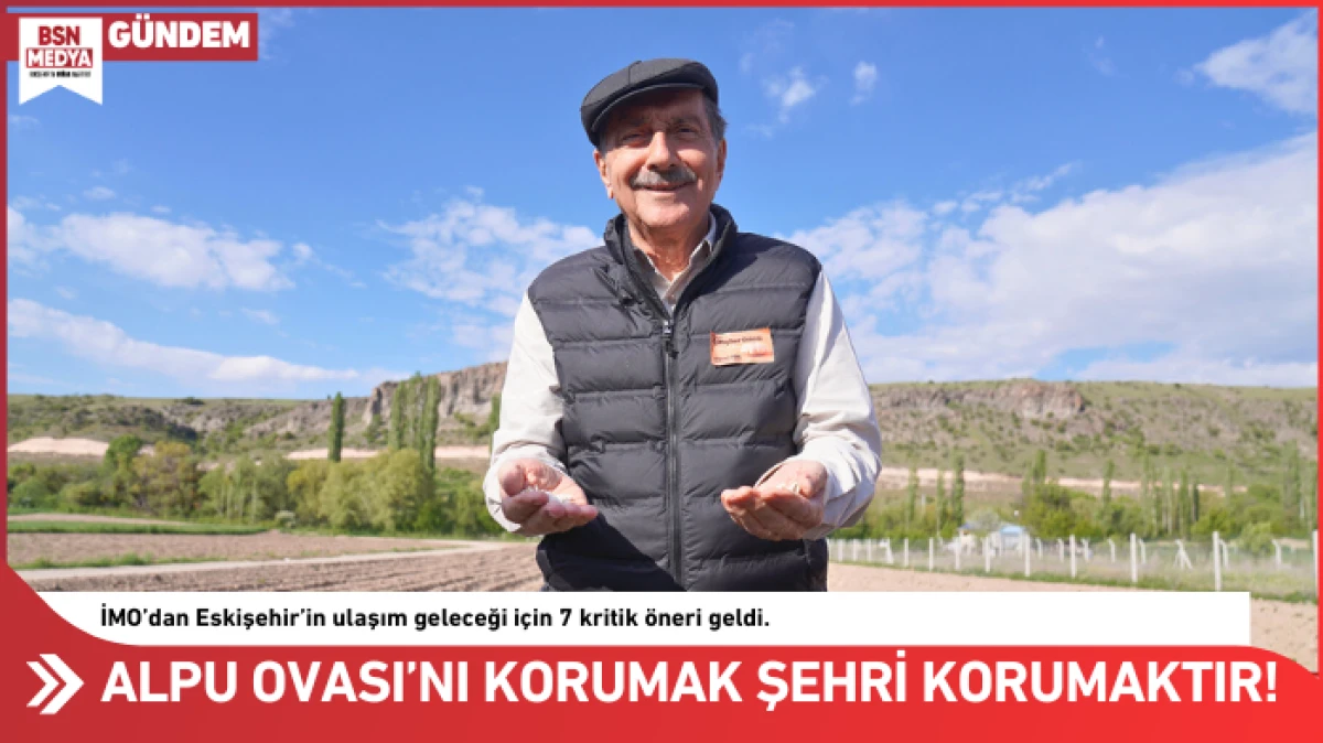 Alpu Ovası&rsquo;nı korumak, Eskişehir&rsquo;i korumaktır!