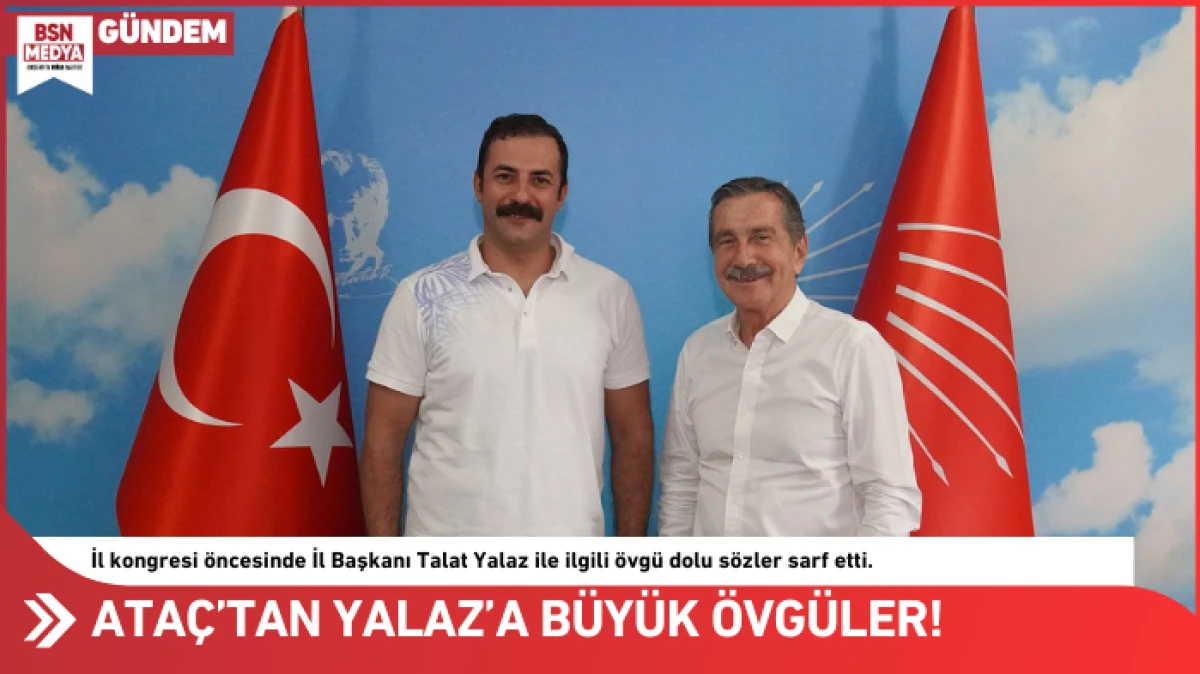 Ataç’tan Yalaz’a büyük övgü!