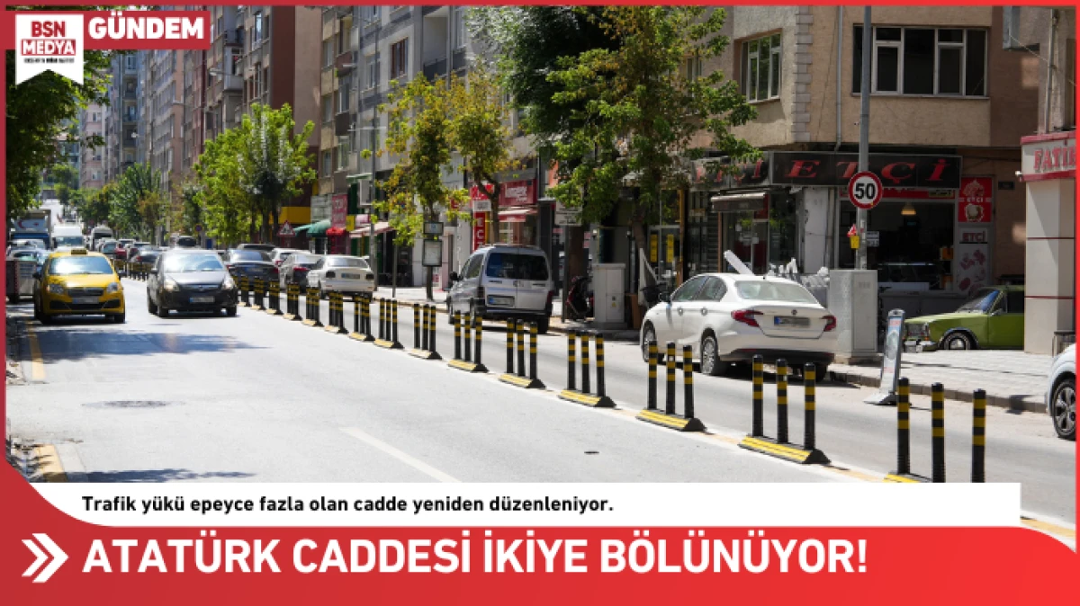 Atatürk Caddesi ikiye bölünüyor!
