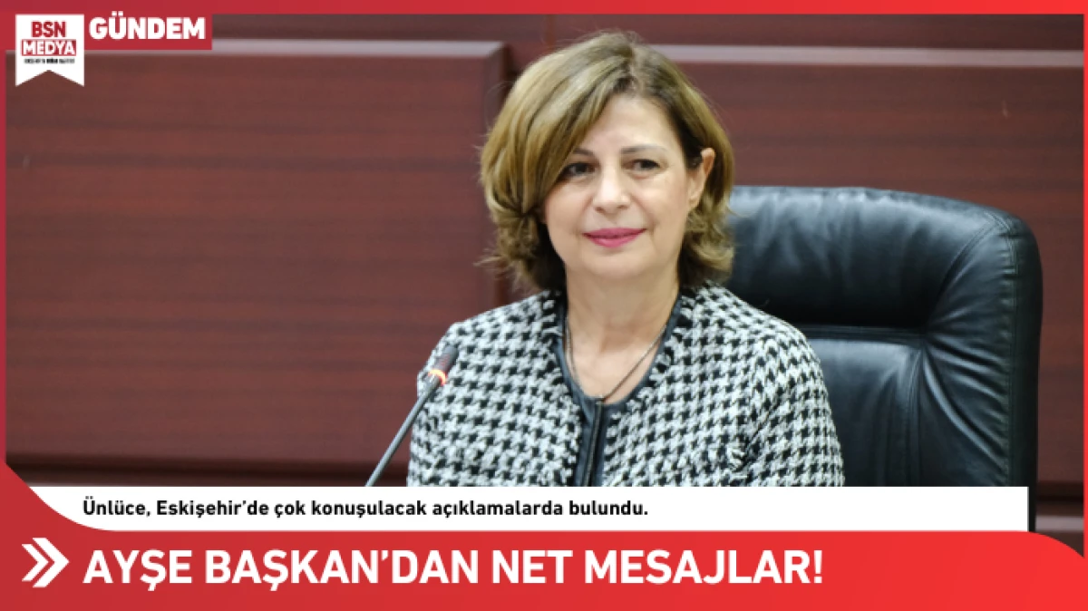Ayşe Başkan’dan net mesajlar!