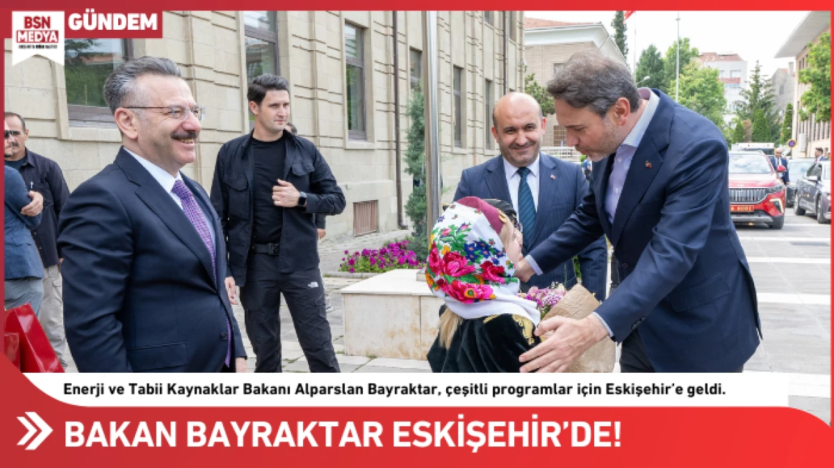 Bakan Alparslan Bayraktar Eskişehir’de