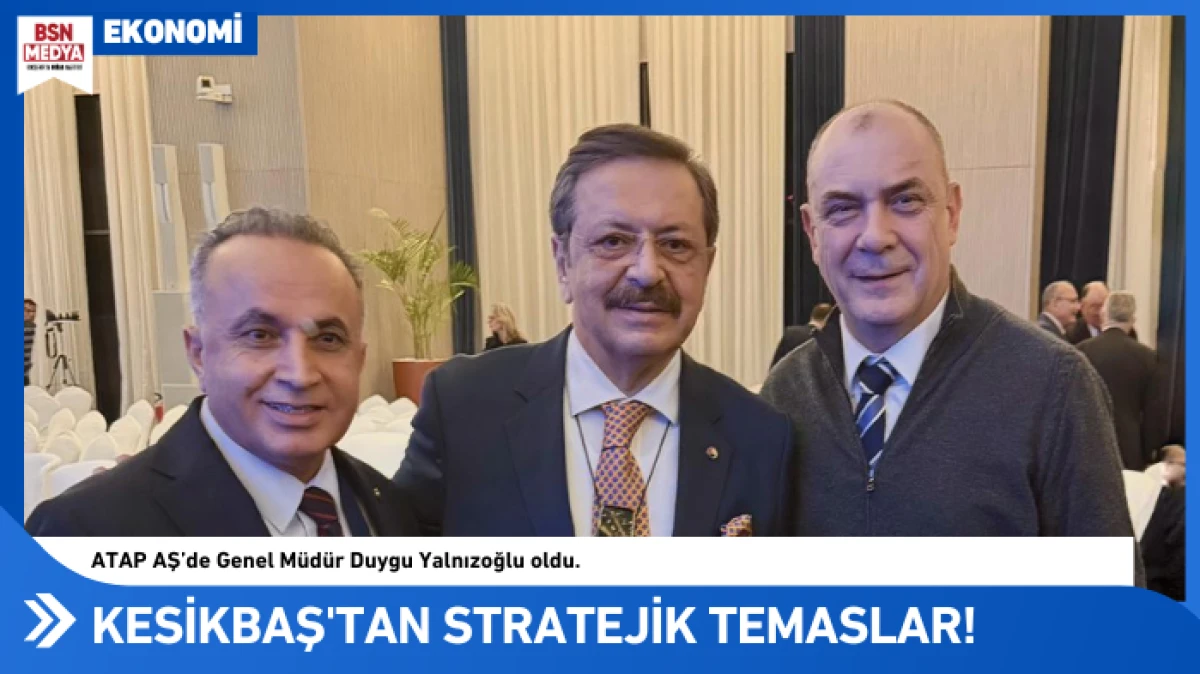 Başkan Kesikbaş'tan stratejik temaslar!