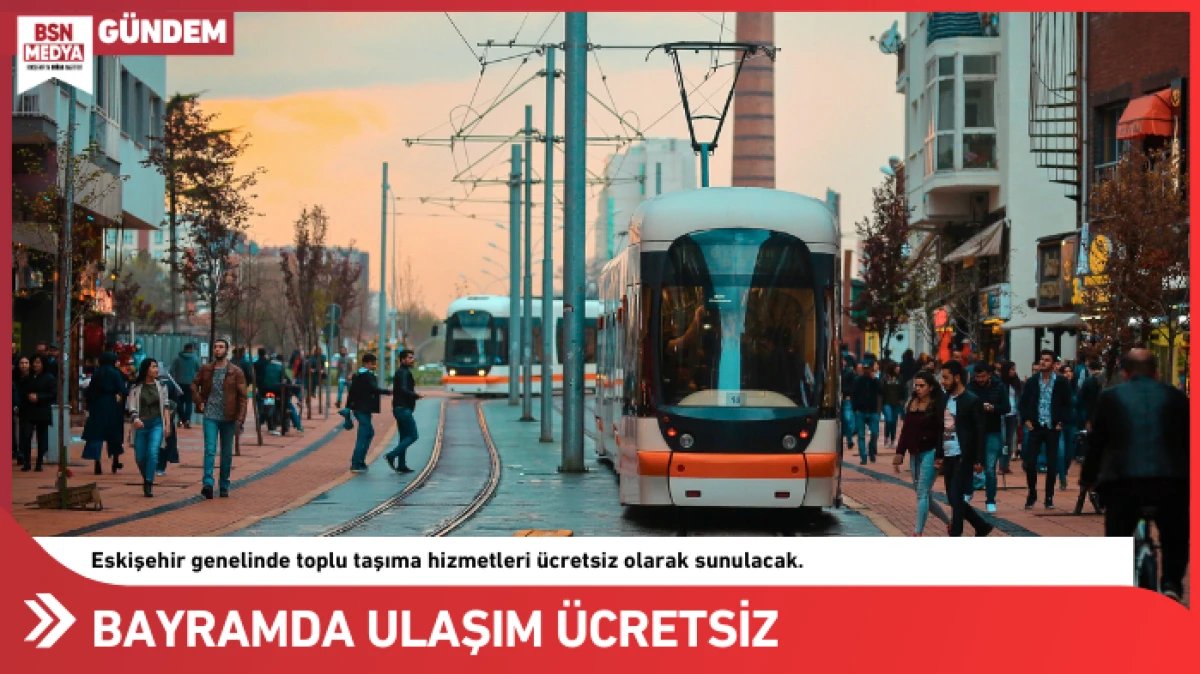 Bayramda tramvay ve otob&uuml;sler &uuml;cretsiz!