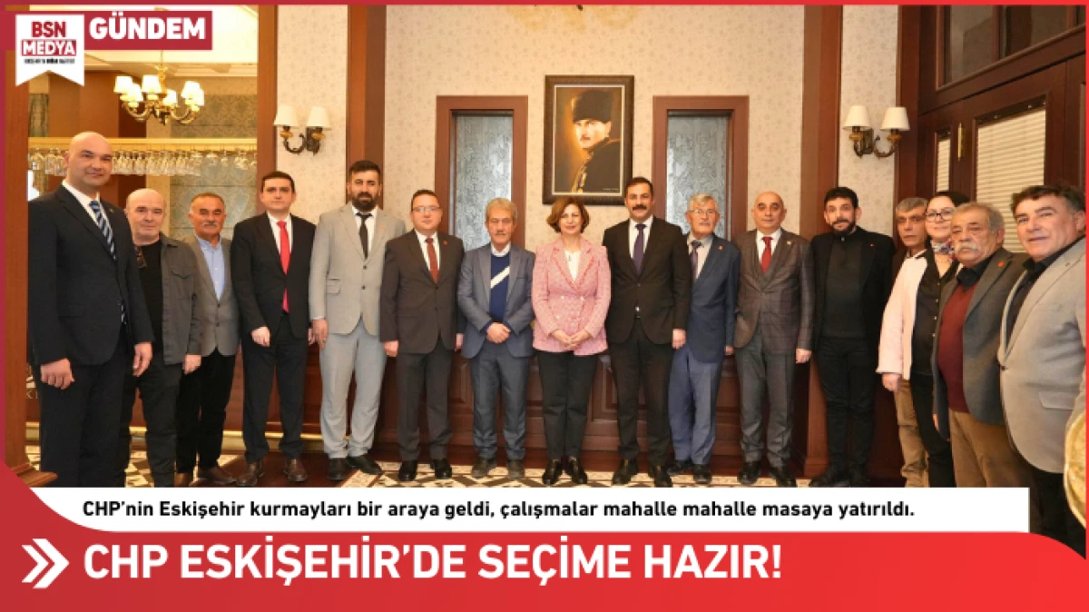 CHP Eskişehir&rsquo;de se&ccedil;ime hazır!