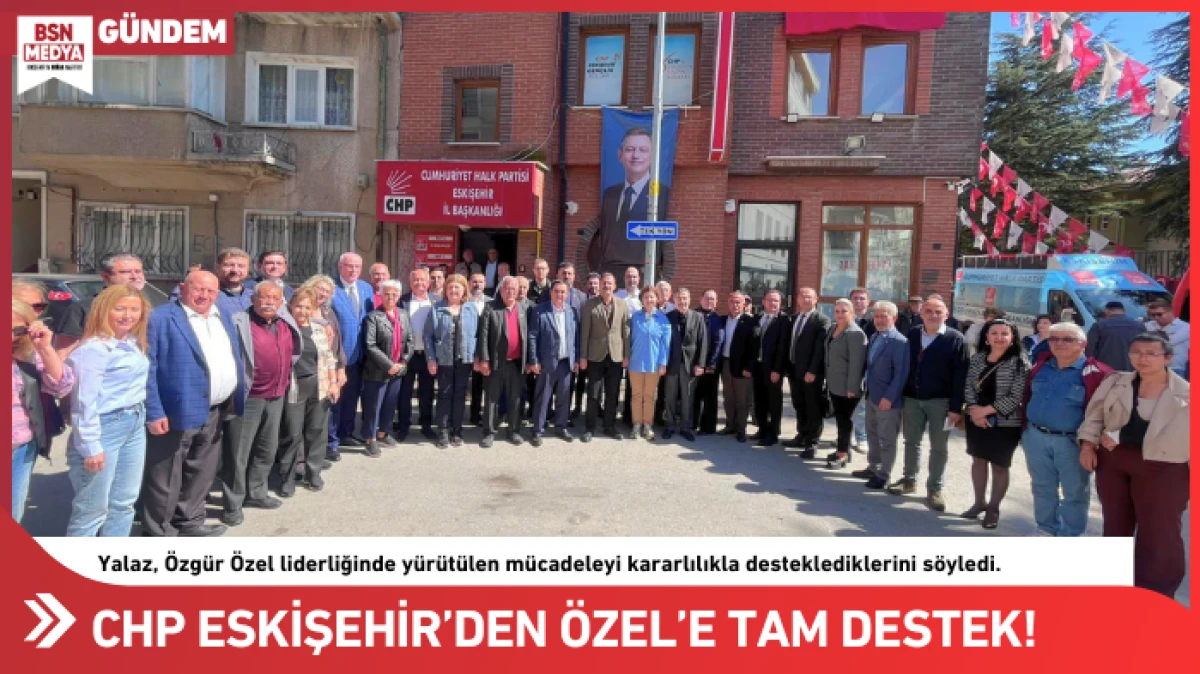 CHP Eskişehir&rsquo;den &Ouml;zel&rsquo;e tam destek!