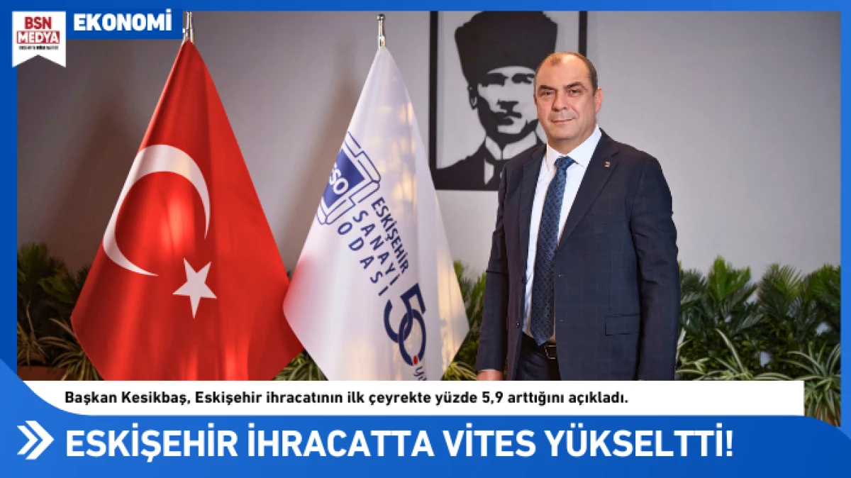 Eskişehir ihracatta vites y&uuml;kseltti!