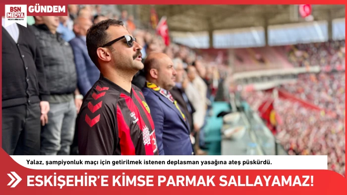 Eskişehir’e kimse parmak sallayamaz!