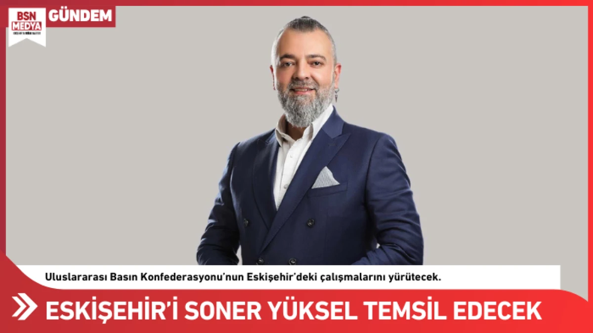 Eskişehir&rsquo;i Soner Y&uuml;ksel temsil edecek!