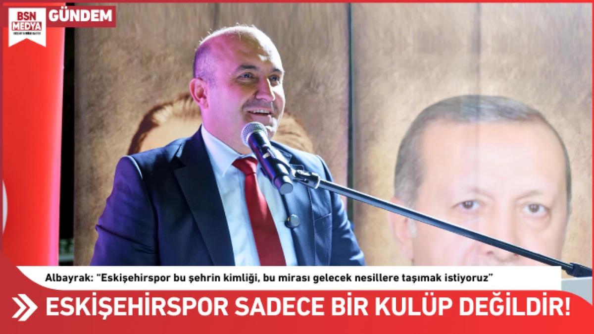 Eskişehirspor bir kul&uuml;p değil bir sevda, k&uuml;lt&uuml;r ve kimliktir!