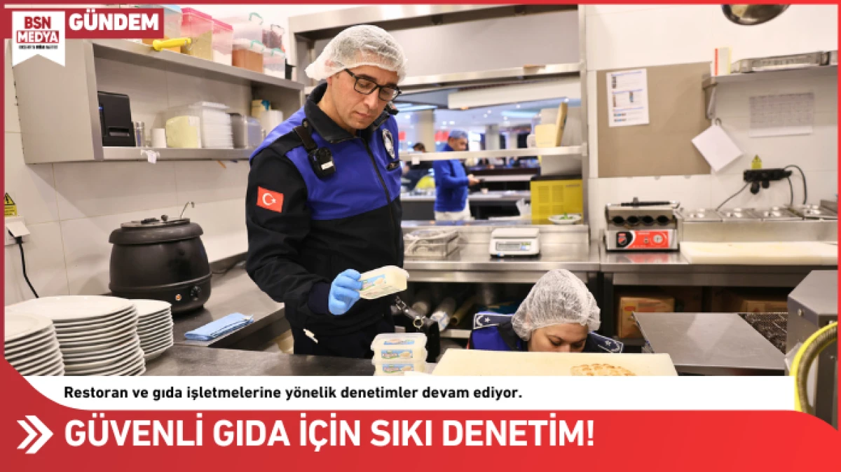 G&uuml;venli gıda i&ccedil;in sıkı denetim!