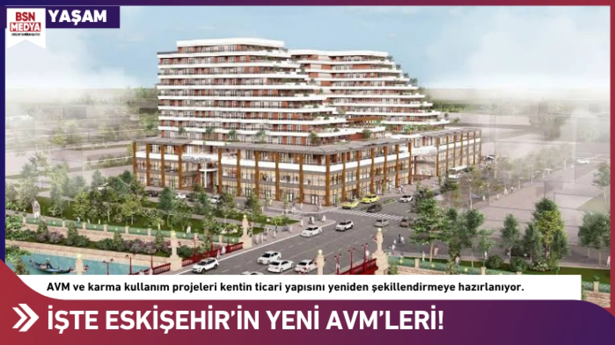 İşte Eskişehir'in yeni AVM'leri!