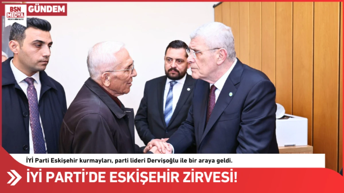 İYİ Parti’de Eskişehir Zirvesi