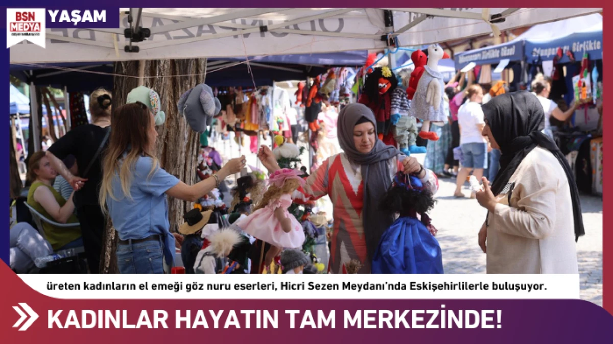 Kadınlar hayatın tam merkezinde!
