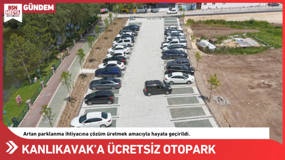 Kanlıkavak&rsquo;a &uuml;cretsiz otopark