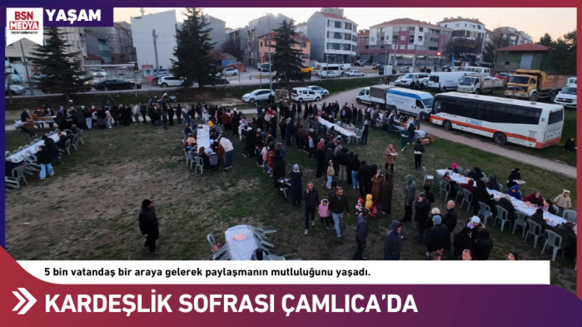 Kardeşlik Sofrası &Ccedil;amlıca&rsquo;da