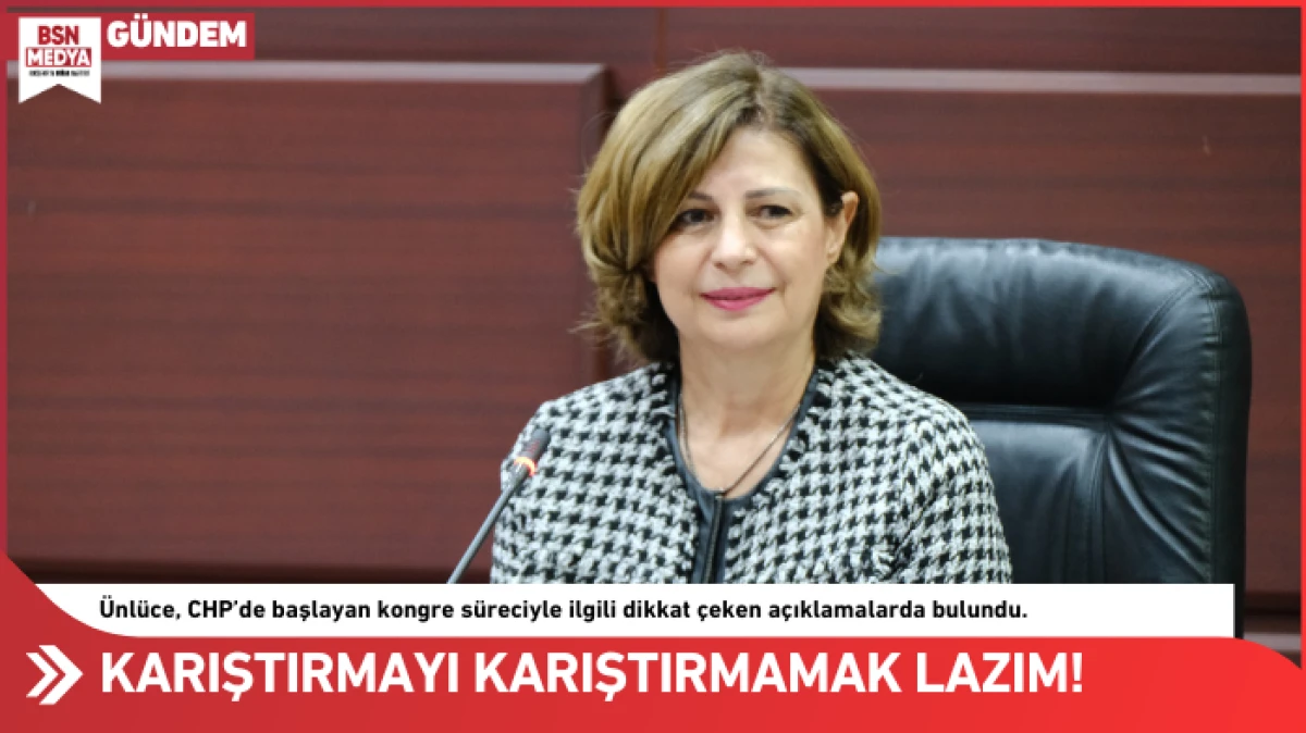 Kongreye karışmakla, karıştırmayı karıştırmamak lazım”