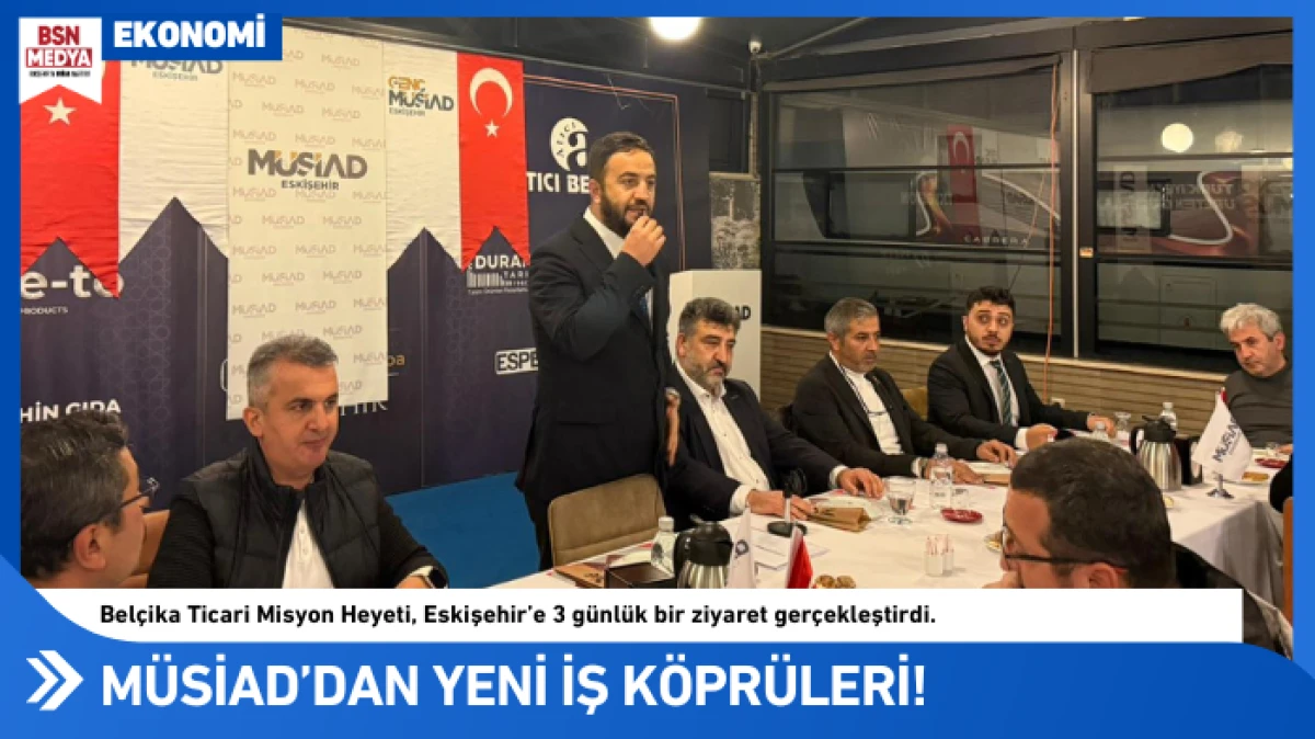 MÜSİAD iş dünyasında yeni köprüler kuruyor!