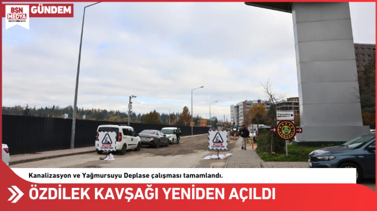 Özdilek kavşağı yeniden açıldı