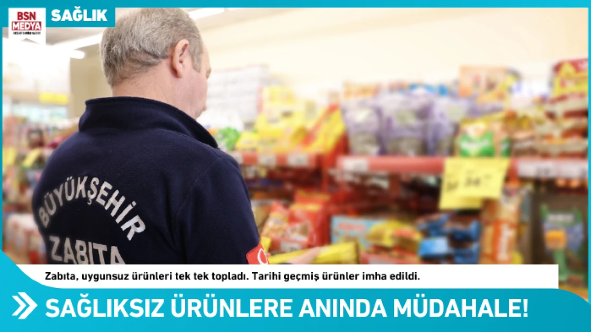 Sağlıksız ürünlere anında müdahale!