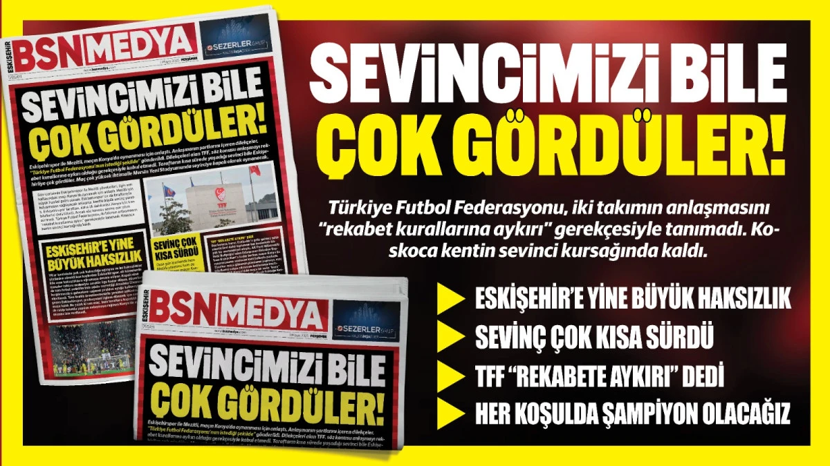 Sevincimizi bile çok gördüler!