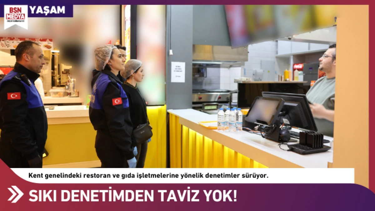 Sıkı denetimden taviz yok!