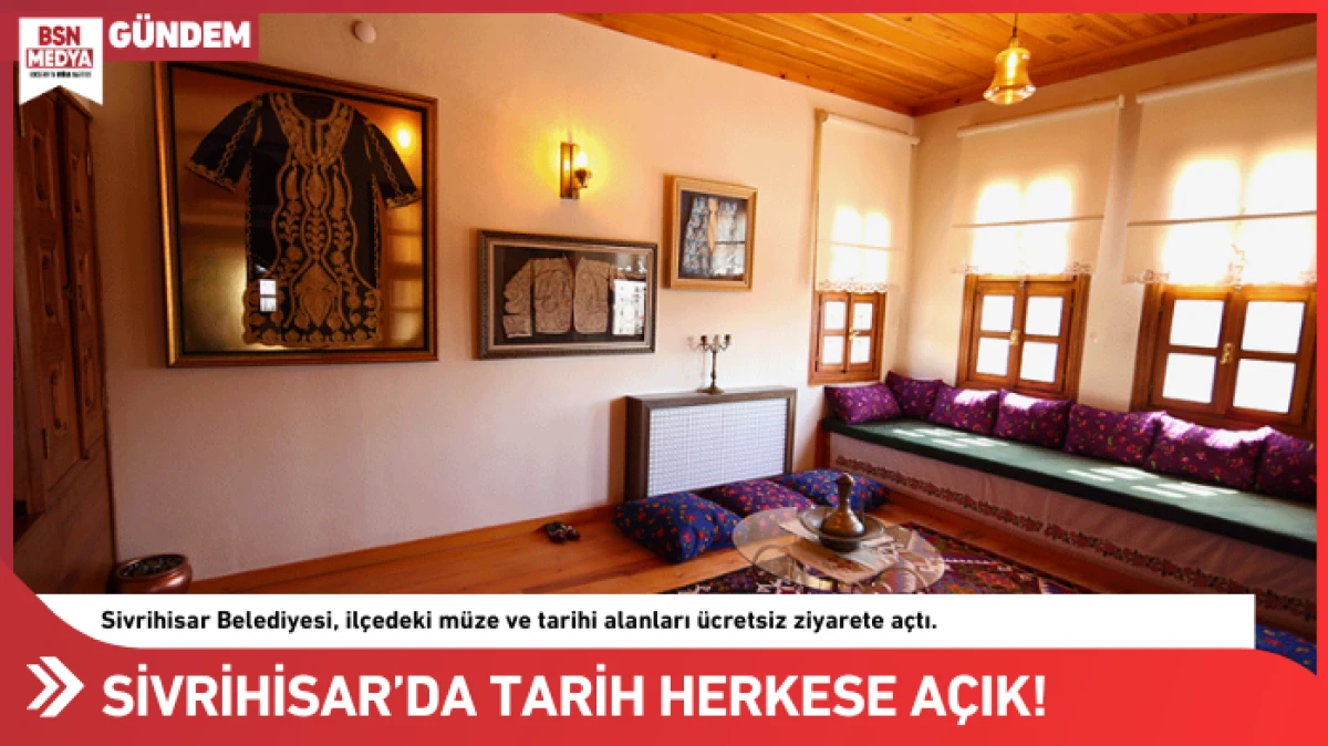 Sivrihisar&rsquo;da tarih herkese a&ccedil;ık!