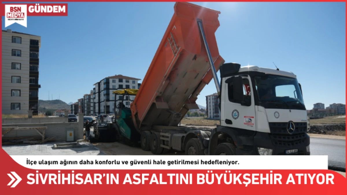 Sivrihisar’ın asfaltını Büyükşehir atıyor