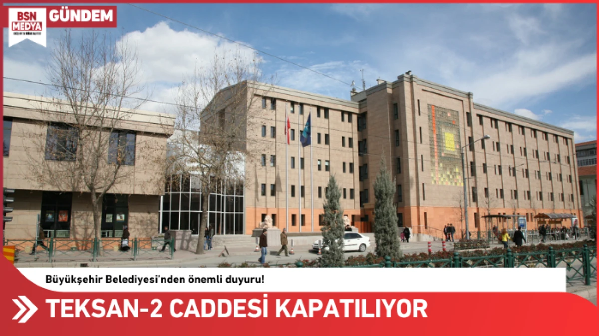 Teksan-2 Caddesi kapatılıyor!