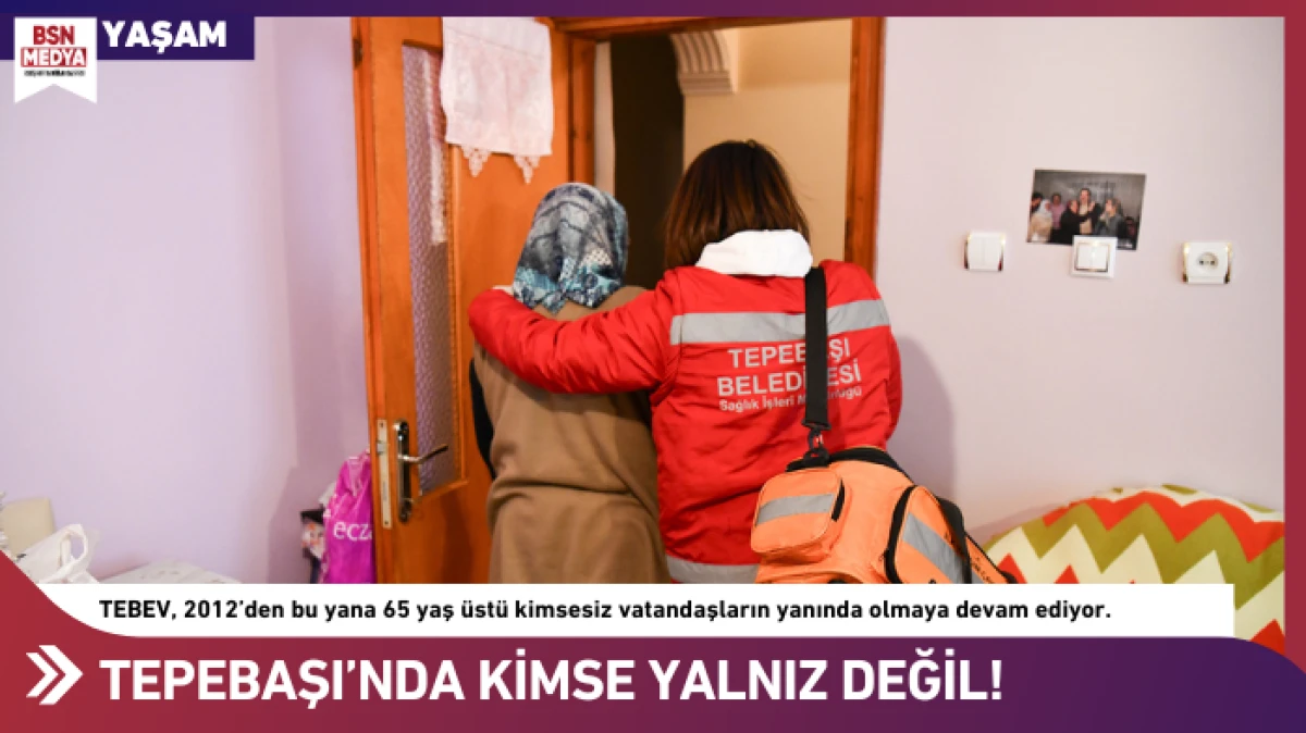 Tepebaşı&rsquo;nda kimse yalnız değil!