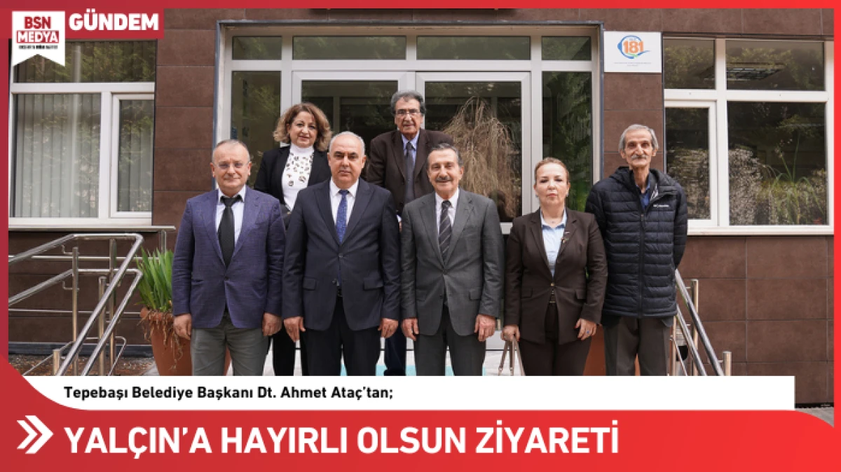 Yal&ccedil;ın&rsquo;a hayırlı olsun ziyareti